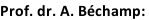Prof. dr. A. Béchamp: